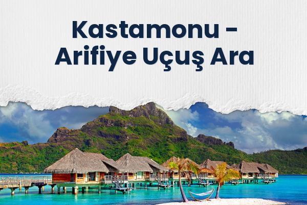 Kastamonu → Arifiye Uçuş Ara