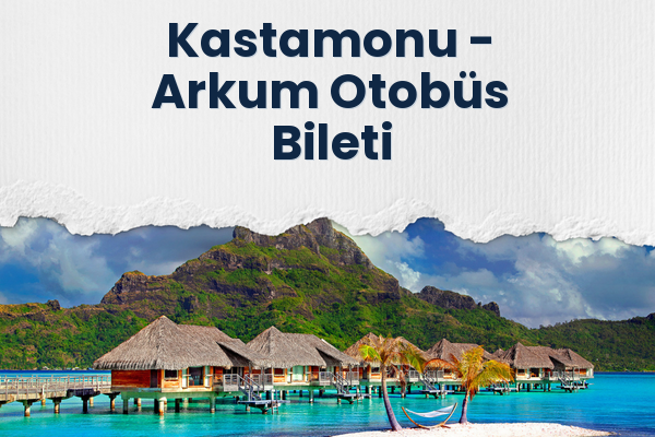 Kastamonu → Arkum Otobüs Bileti