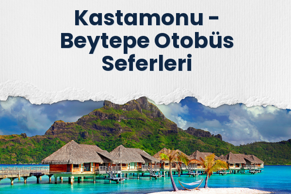 Kastamonu → Beytepe Otobüs Seferleri