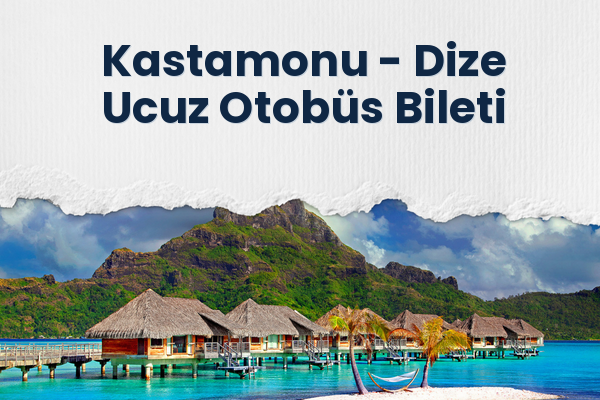 Kastamonu → Dize Ucuz Otobüs Bileti