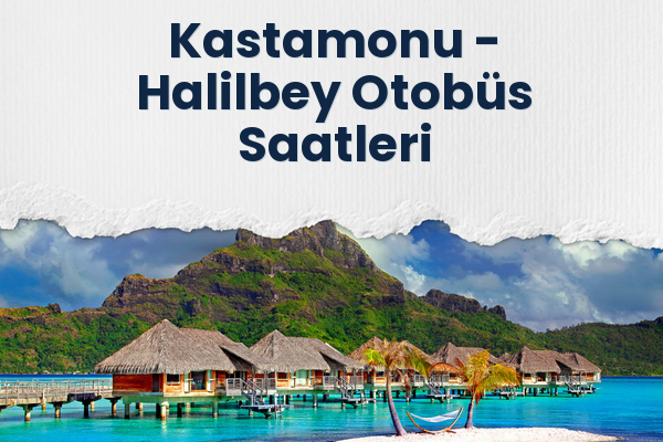 Kastamonu → Halilbey Otobüs Saatleri