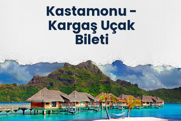 Kastamonu → Kargaş Uçak Bileti
