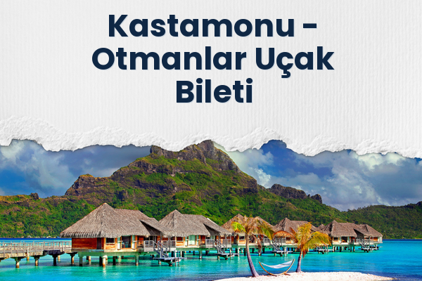 Kastamonu → Otmanlar Uçak Bileti