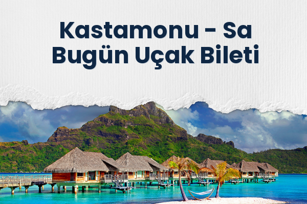 Kastamonu → Sa Bugün Uçak Bileti