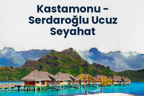 Kastamonu → Serdaroğlu Ucuz Seyahat