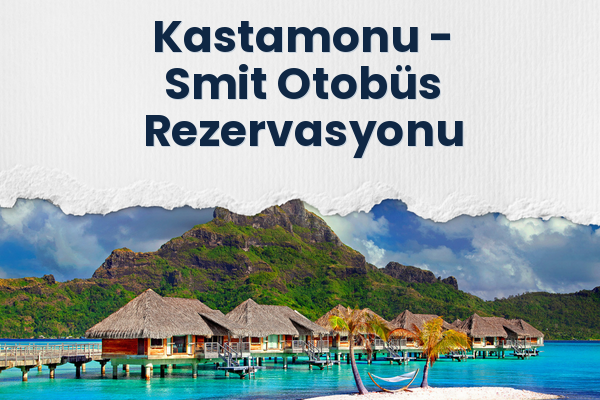 Kastamonu → Smit Otobüs Rezervasyonu
