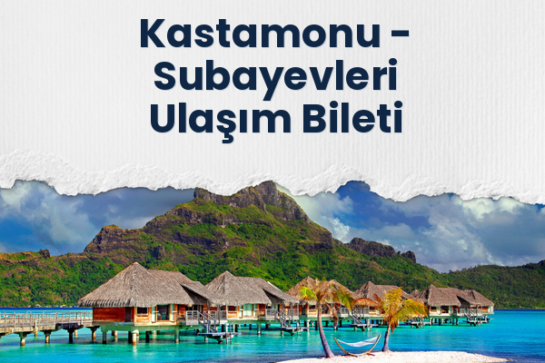 Kastamonu → Subayevleri Ulaşım Bileti