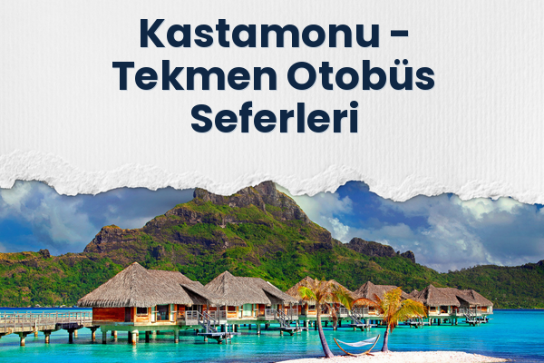 Kastamonu → Tekmen Otobüs Seferleri