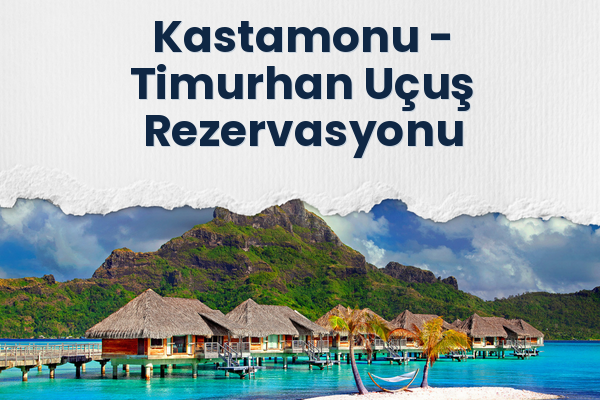 Kastamonu → Timurhan Uçuş Rezervasyonu
