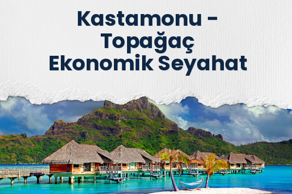 Kastamonu → Topağaç Ekonomik Seyahat