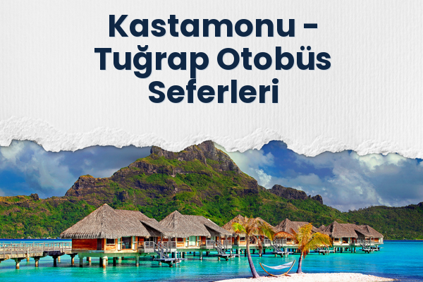 Kastamonu → Tuğrap Otobüs Seferleri