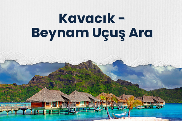 Kavacık → Beynam Uçuş Ara