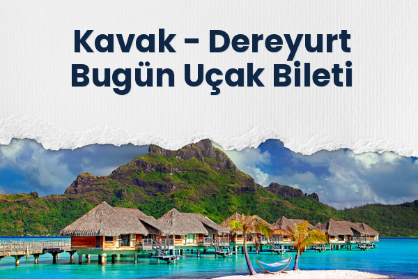 Kavak → Dereyurt Bugün Uçak Bileti