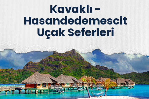 Kavaklı → Hasandedemescit Uçak Seferleri