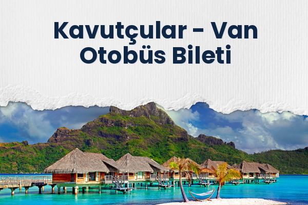 Kavutçular → Van Otobüs Bileti