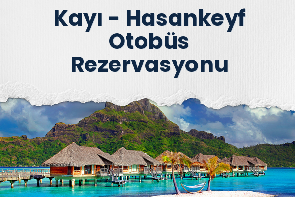 Kayı → Hasankeyf Otobüs Rezervasyonu