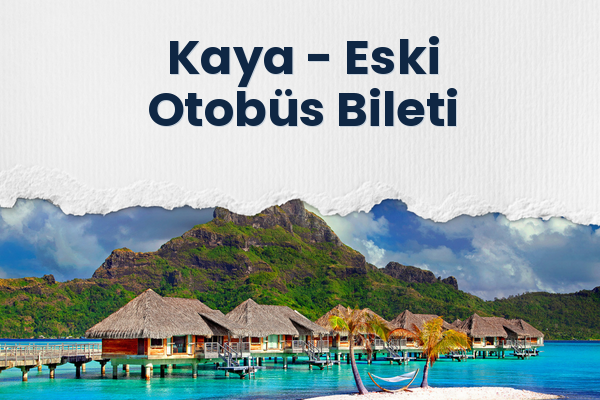 Kaya → Eski Otobüs Bileti