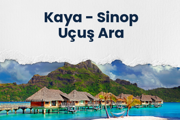 Kaya → Sinop Uçuş Ara