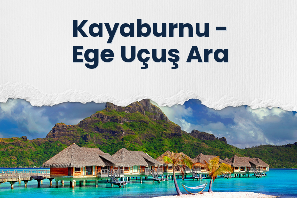 Kayaburnu → Ege Uçuş Ara