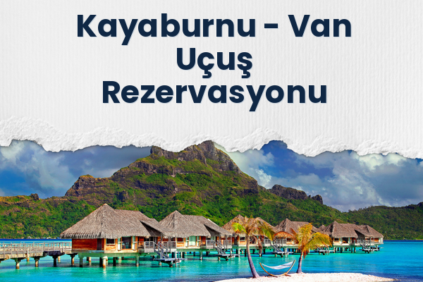 Kayaburnu → Van Uçuş Rezervasyonu