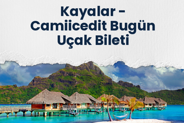 Kayalar → Camiicedit Bugün Uçak Bileti