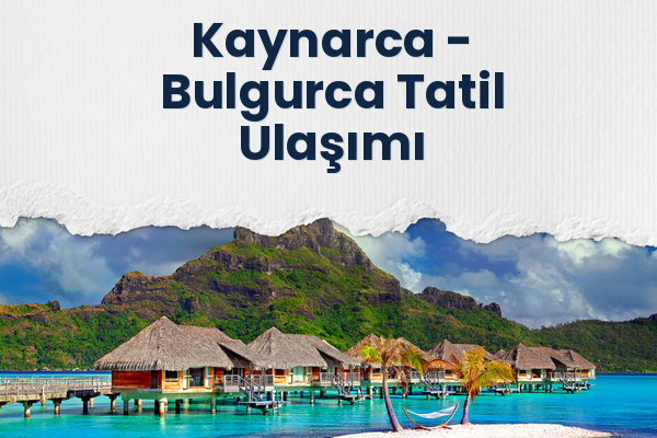 Kaynarca → Bulgurca Tatil Ulaşımı