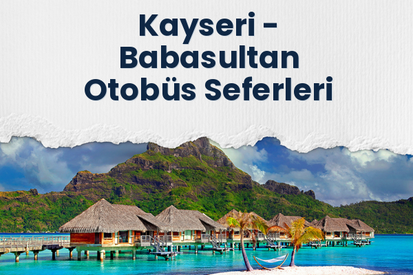 Kayseri → Babasultan Otobüs Seferleri