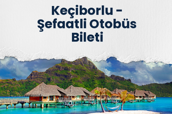 Keçiborlu → Şefaatli Otobüs Bileti
