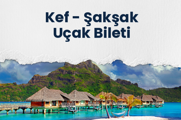 Kef → Şakşak Uçak Bileti