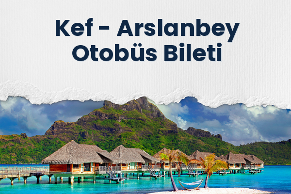Kef → Arslanbey Otobüs Bileti