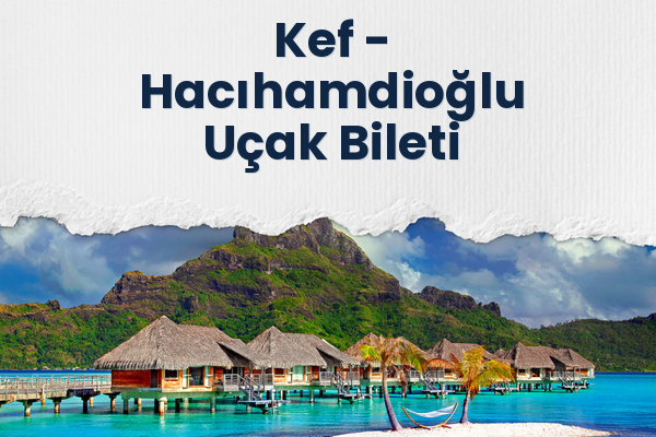 Kef → Hacıhamdioğlu Uçak Bileti