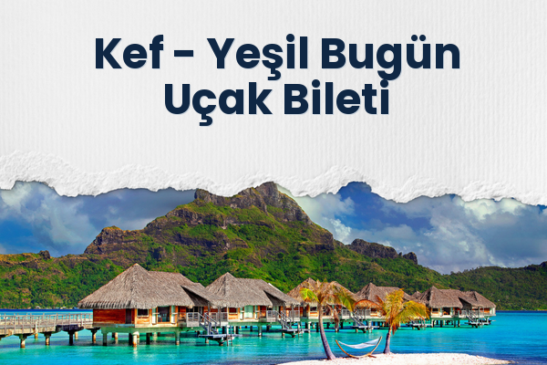 Kef → Yeşil Bugün Uçak Bileti