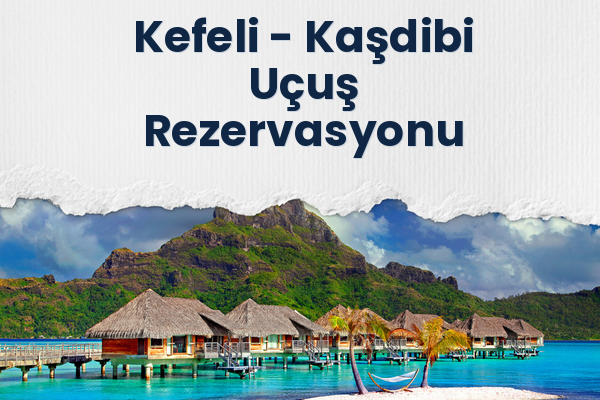 Kefeli → Kaşdibi Uçuş Rezervasyonu