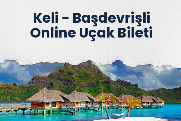 Keli → Başdevrişli Online Uçak Bileti