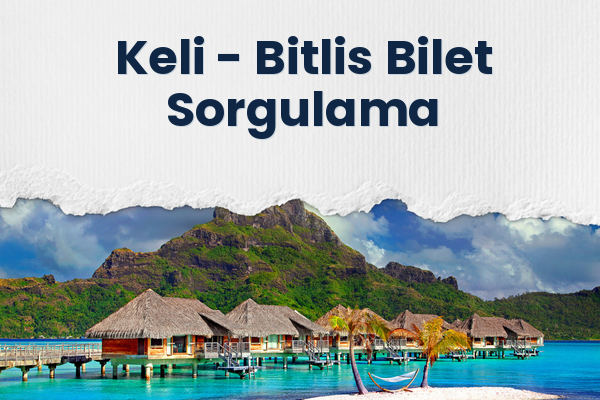 Keli → Bitlis Bilet Sorgulama