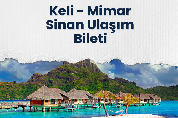 Keli → Mimar Sinan Ulaşım Bileti