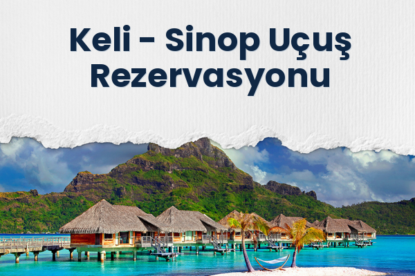 Keli → Sinop Uçuş Rezervasyonu