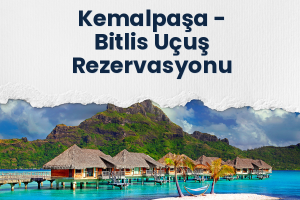 Kemalpaşa → Bitlis Uçuş Rezervasyonu