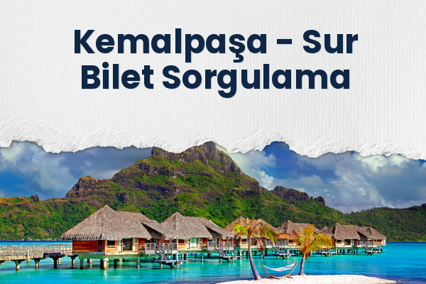 Kemalpaşa → Sur Bilet Sorgulama