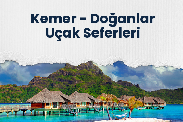 Kemer → Doğanlar Uçak Seferleri