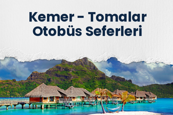 Kemer → Tomalar Otobüs Seferleri