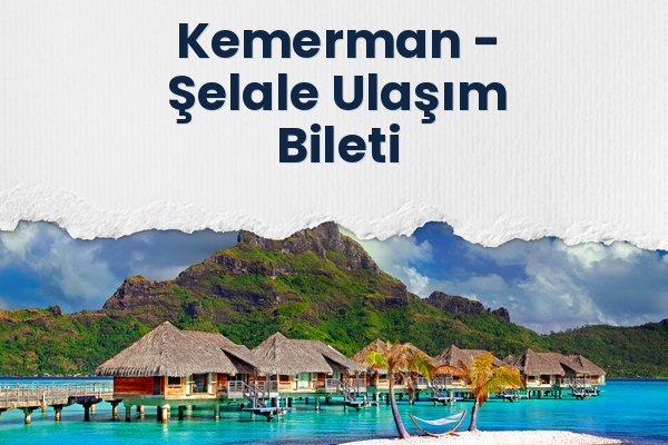 Kemerman → Şelale Ulaşım Bileti