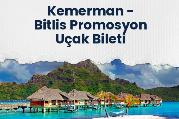 Kemerman → Bitlis Promosyon Uçak Bileti
