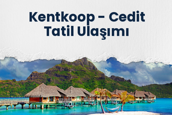 Kentkoop → Cedit Tatil Ulaşımı