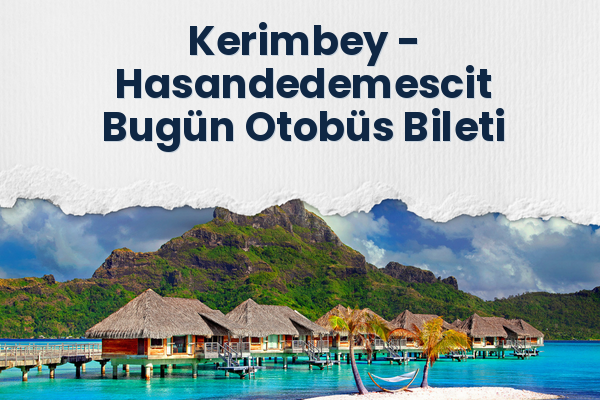 Kerimbey → Hasandedemescit Bugün Otobüs Bileti