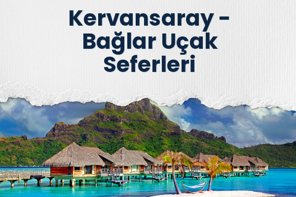 Kervansaray → Bağlar Uçak Seferleri
