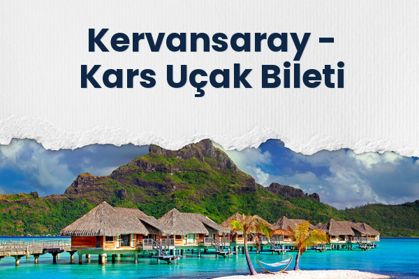 Kervansaray → Kars Uçak Bileti