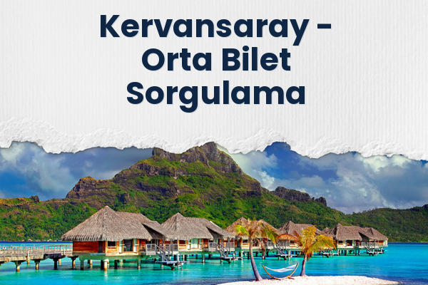 Kervansaray → Orta Bilet Sorgulama