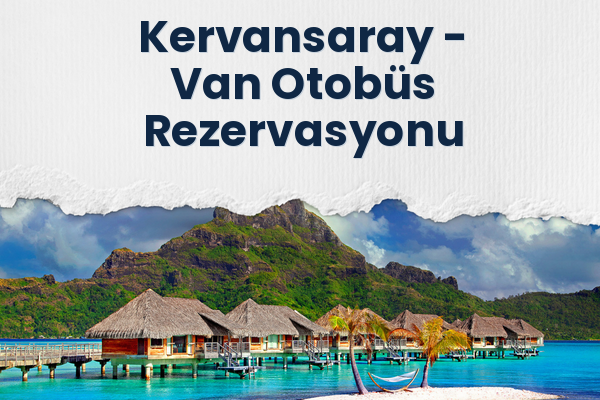 Kervansaray → Van Otobüs Rezervasyonu