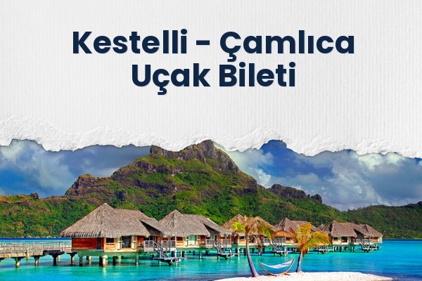 Kestelli → Çamlıca Uçak Bileti